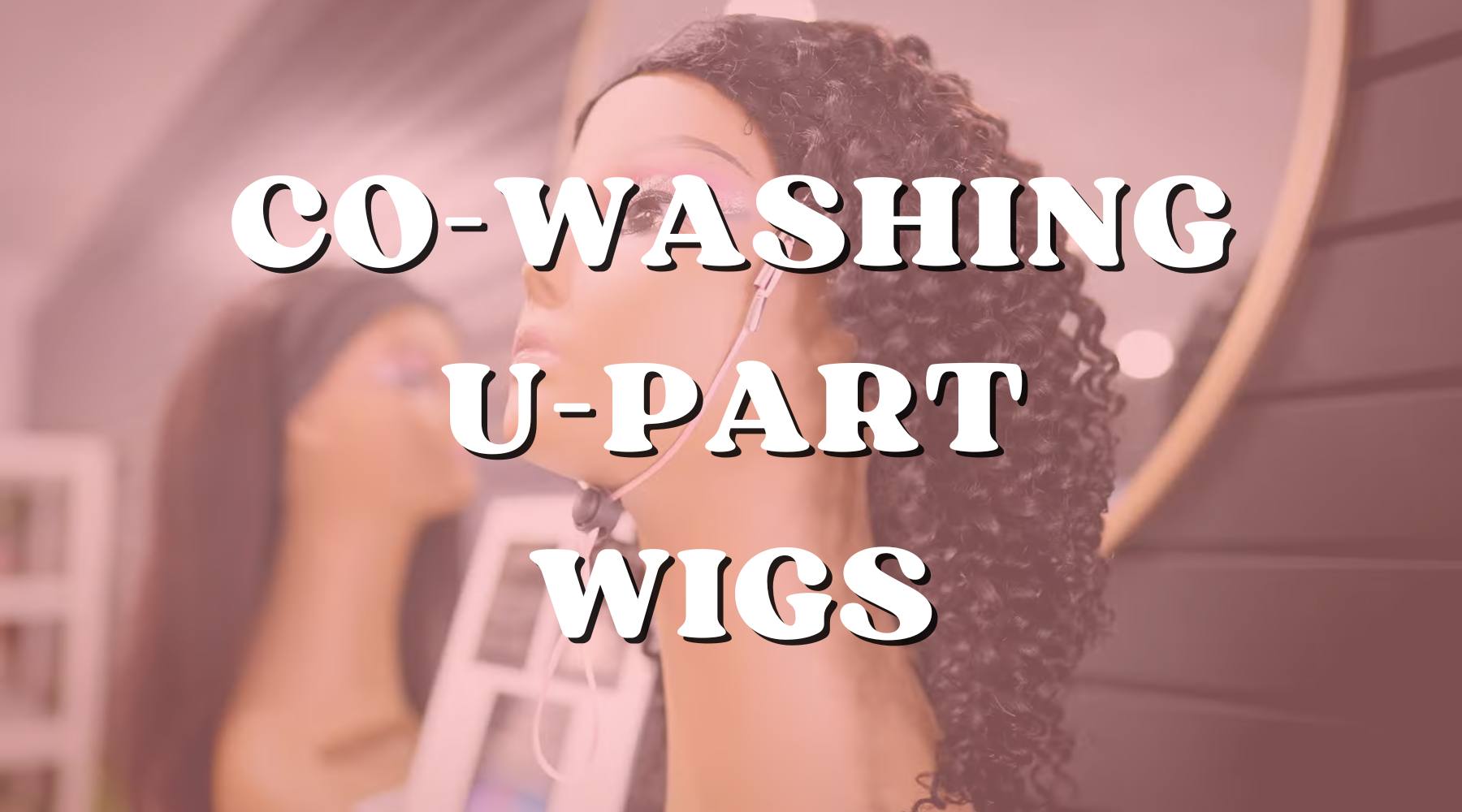 Top Tips for Washing and Conditioning U-Part Wigs - Private Label
