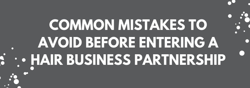 common mistakes to avoid before entering a hair business partnership