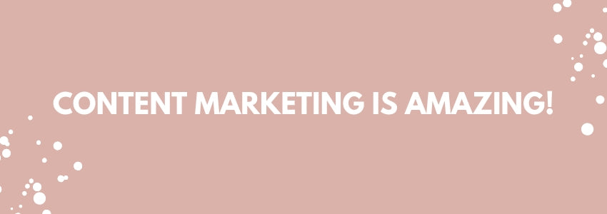 content marketing is amazing