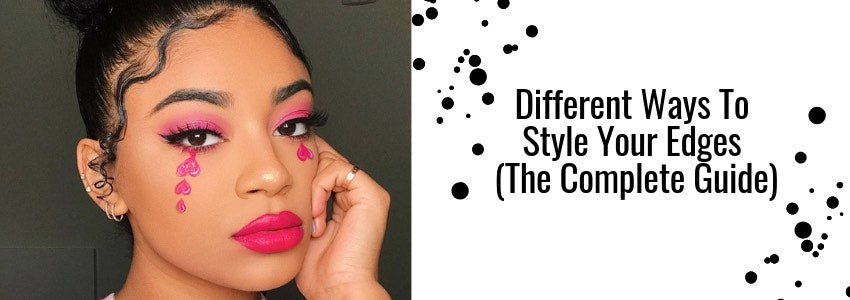 different ways to style your edges complete guide