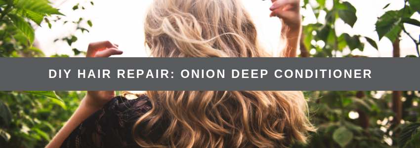 diy hair repair onion deep conditioner