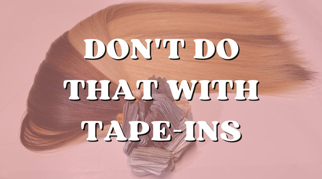 Things You Shouldn’t Be Doing With Your Tape-in Extensions - Private Label
