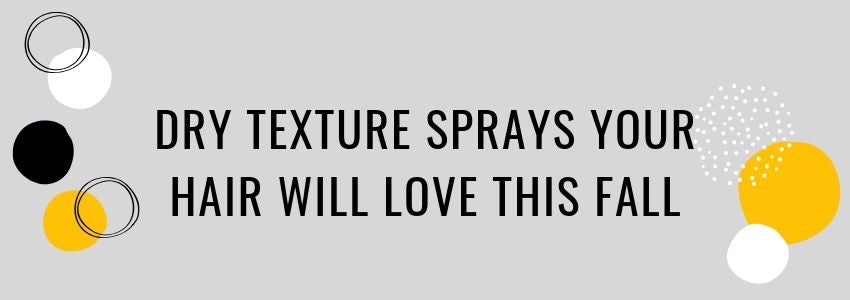 dry texture sprays your hair will love this fall