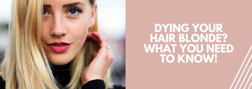 dying your hair blonde what you need to know