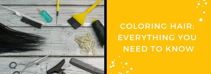 everything you need to know about coloring hair