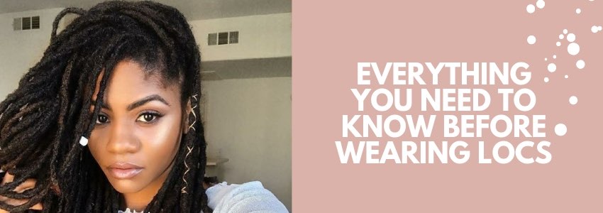 everything you need to know before wearing locs