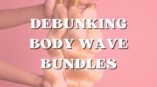 Hair 101: What Are Body Wave Bundles? - Private Label