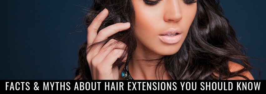 facts and myths about hair extensions you should know