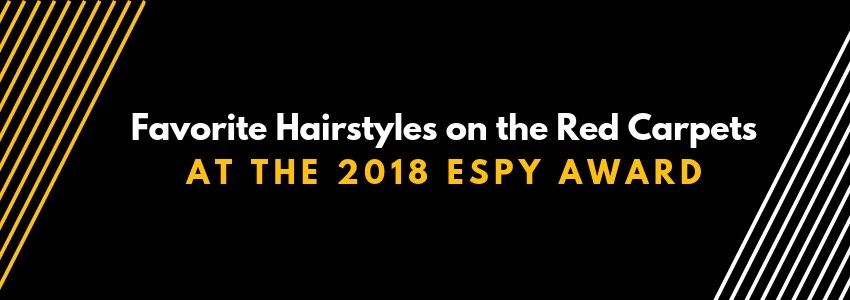favorite hairstyles on the red carpets at the 2018 espy award