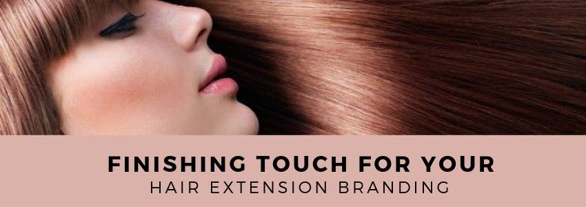 finishing touch for your hair extension branding