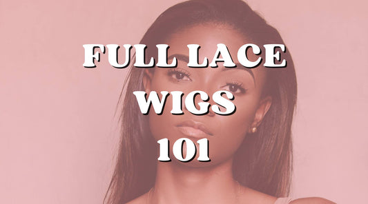 Full Lace Wigs 101: Everything Beginners Need to Know!