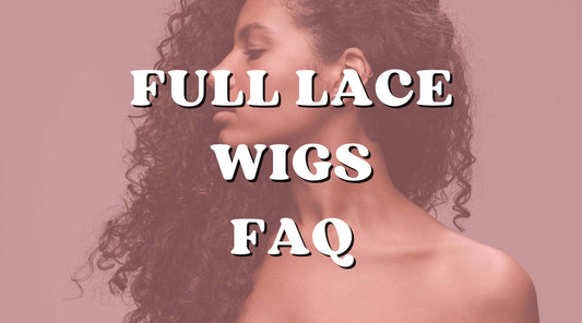 Full Lace FAQ: We Answer Commonly Asked Full Lace Wig Questions