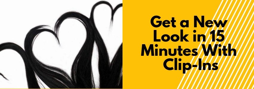 get a new look in 15 minutes with clip ins