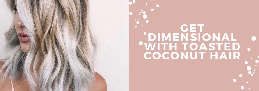 get dimensional with toasted coconut hair