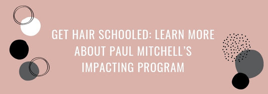 get hair schooled learn more about paul mitchells impacting program