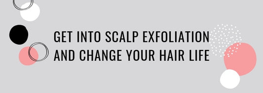 get into scalp exfoliation and change your hair life