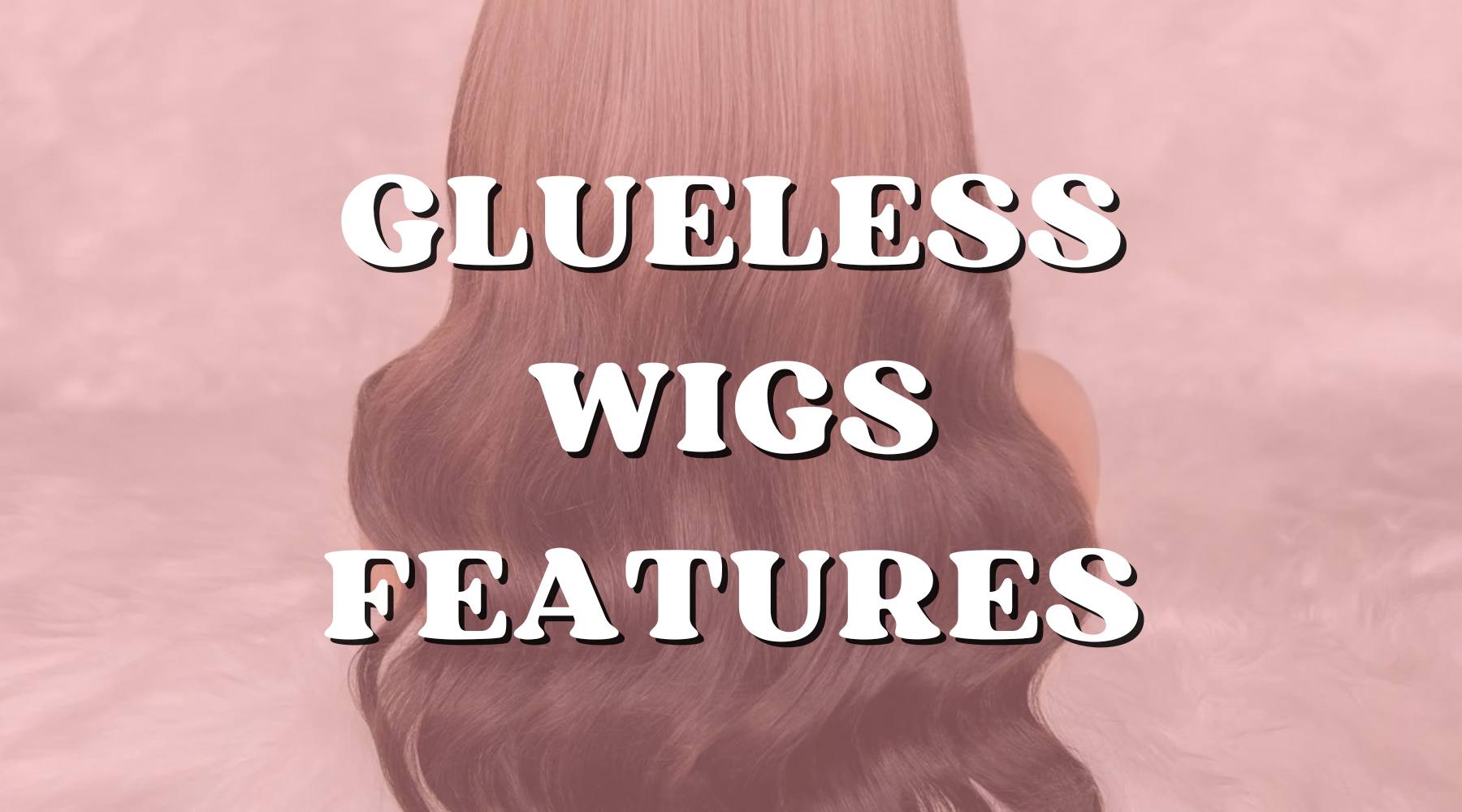 Why Glueless Wigs Are Perfect for Everyday Wear? - Private Label