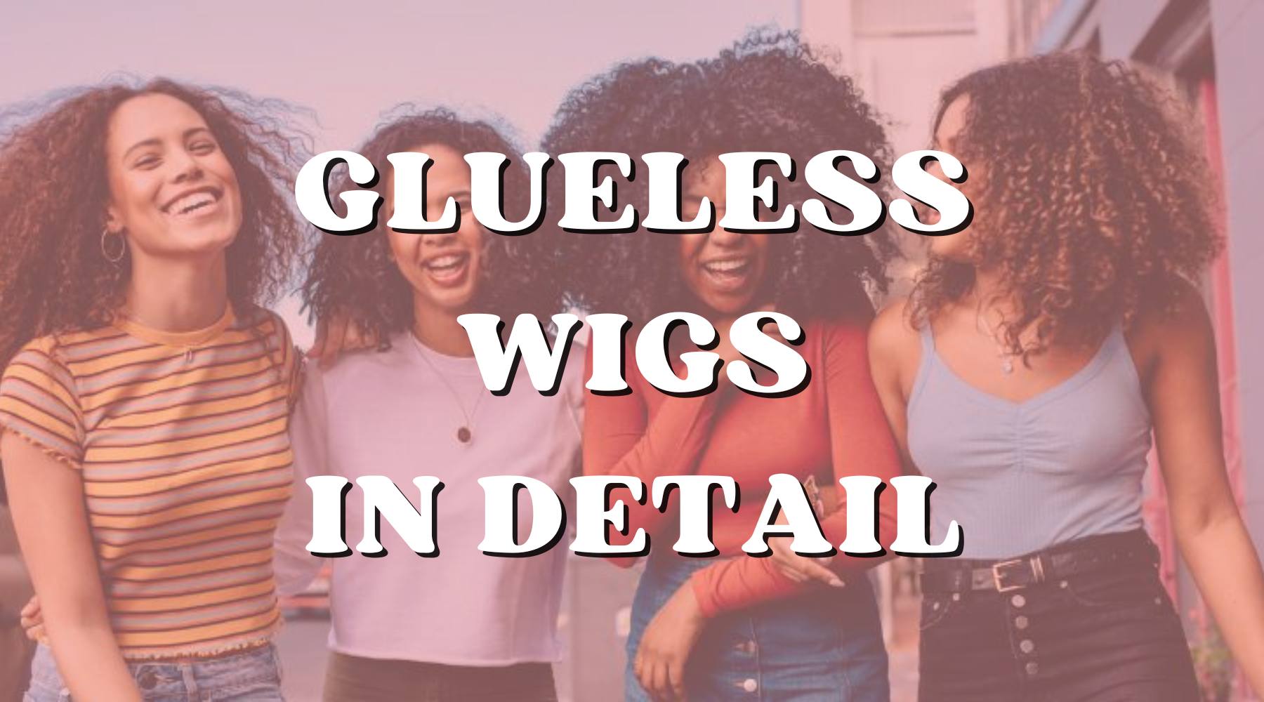 Glueless Wigs for Beginners: What You Need to Know - Private Label