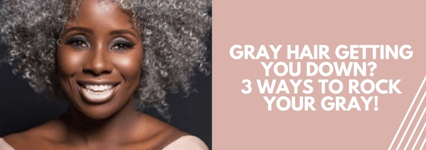 gray hair getting you down 3 ways to rock your gray