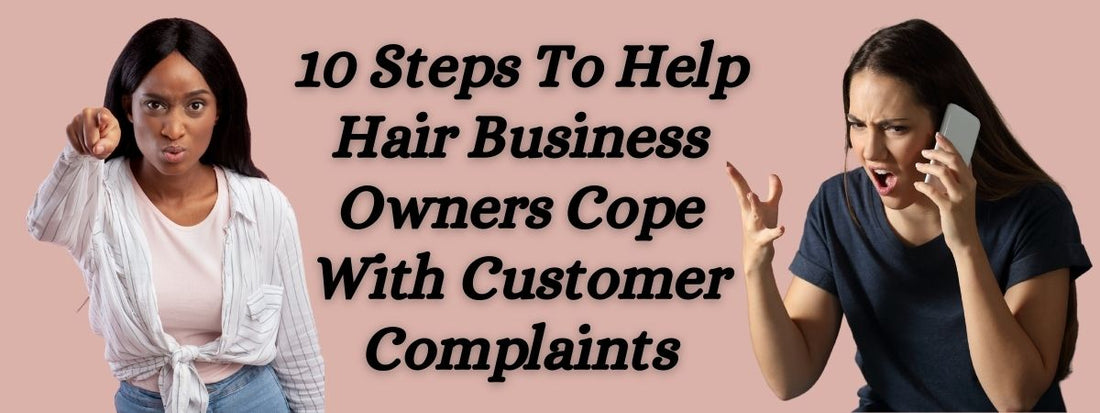 10 steps to help hair business owners cope with customer complaints