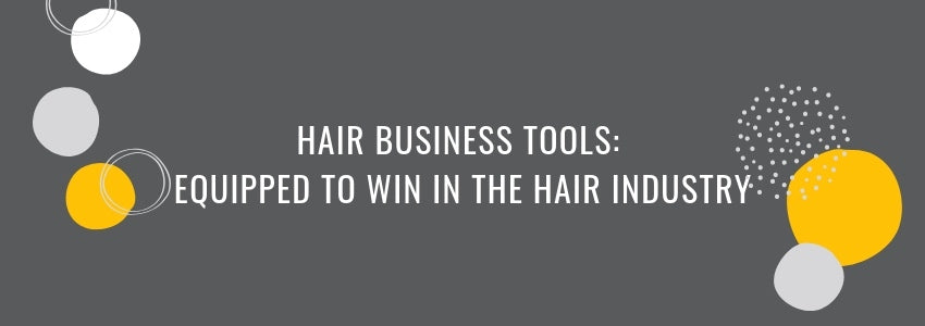 hair business tools equipped to win in the hair industry