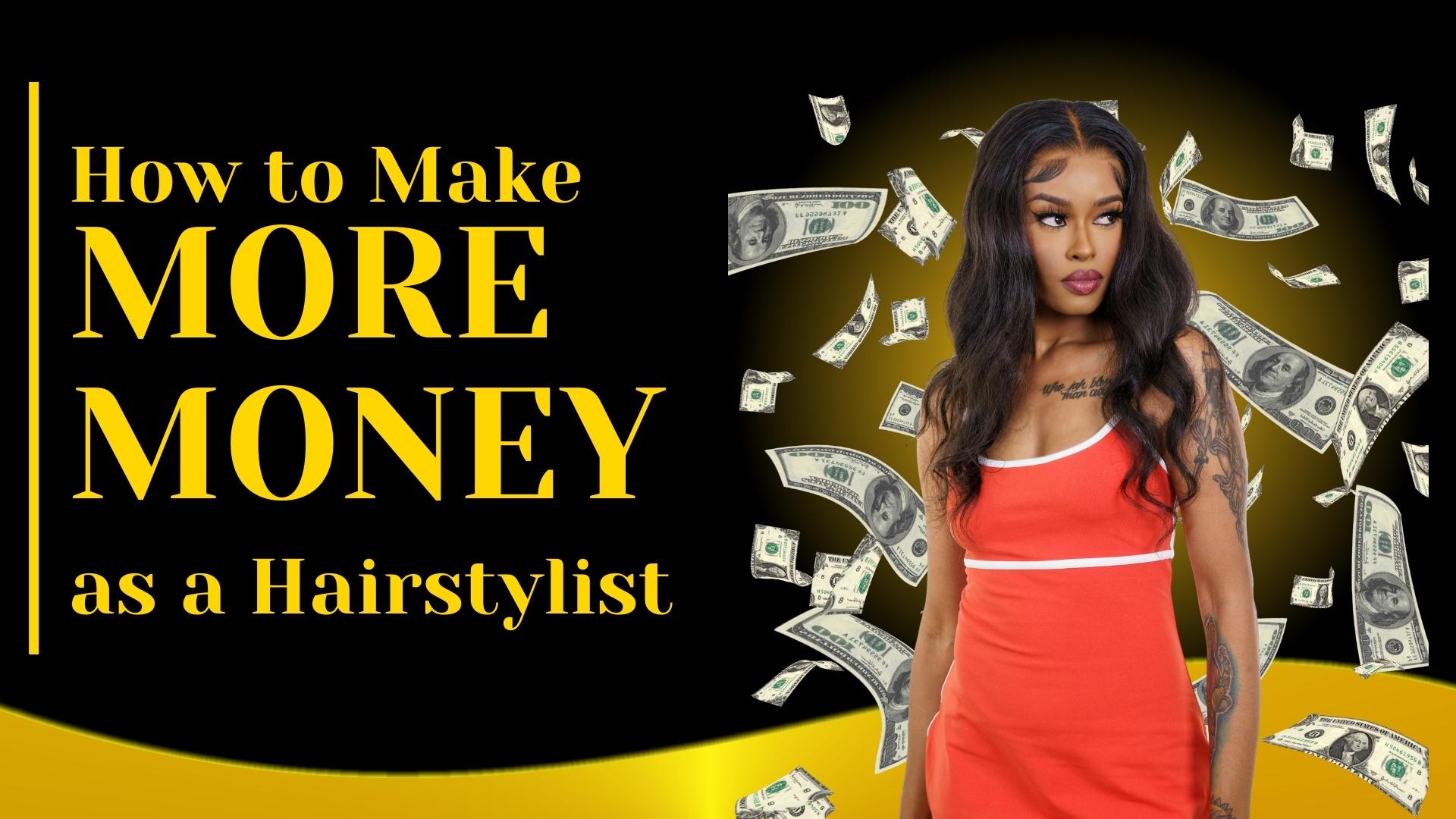 Top Three Ways for Hairstylists to Make Extra Money