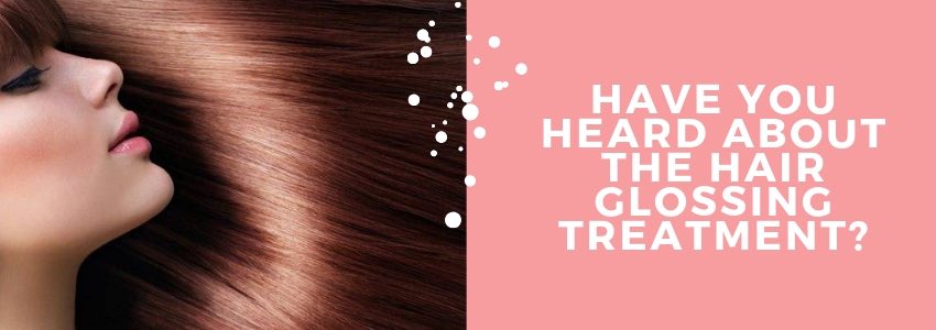 have you heard about the hair glossing treatment