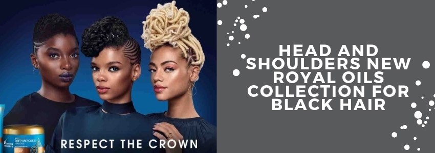 head and shoulders new royal oils collection for black hair