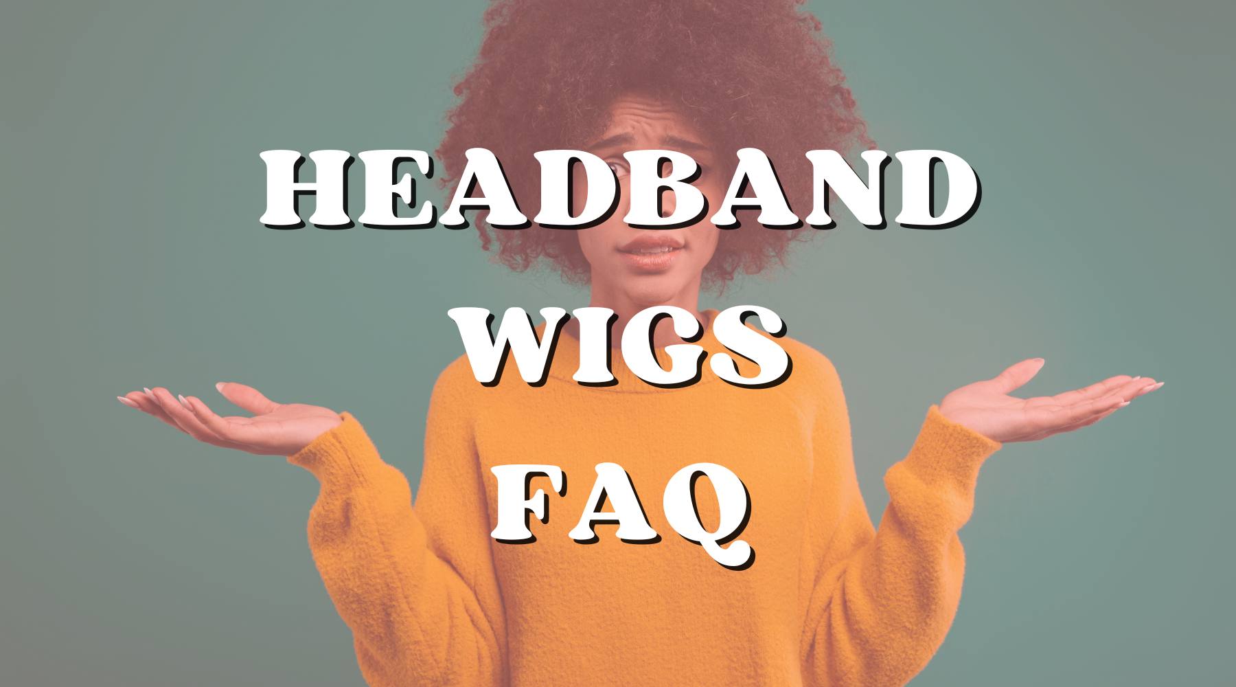 Frequently Asked Questions About Headband Wigs - Private Label