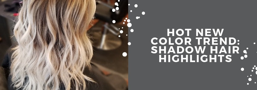 hot new color trend shadow hair highlights