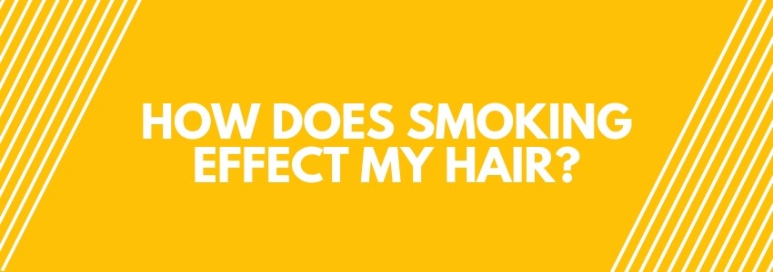 how does smoking effect my hair