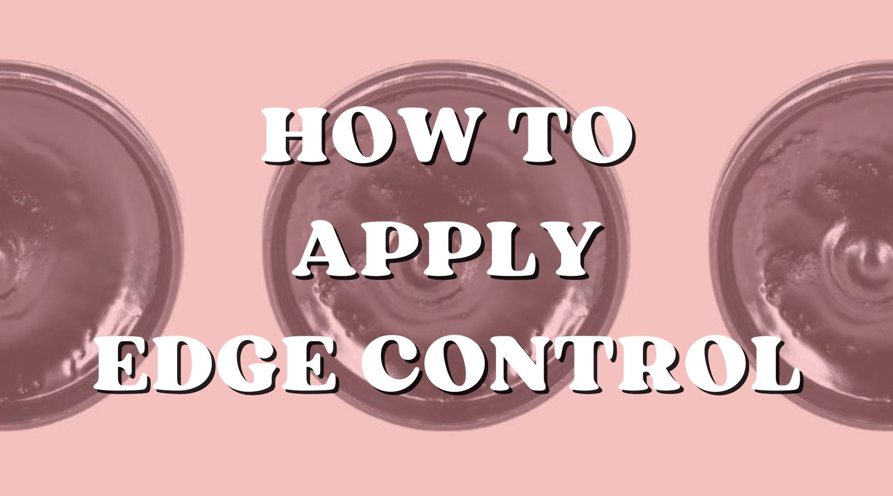 How to Apply Edge Control for a Sleek Look Step-By-Step – Private Label
