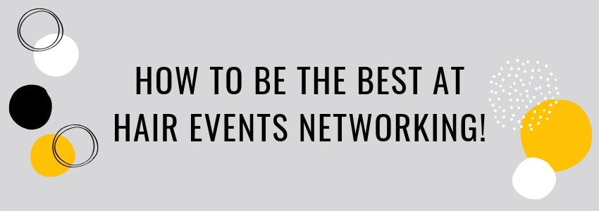 how to be the best at hair events networking