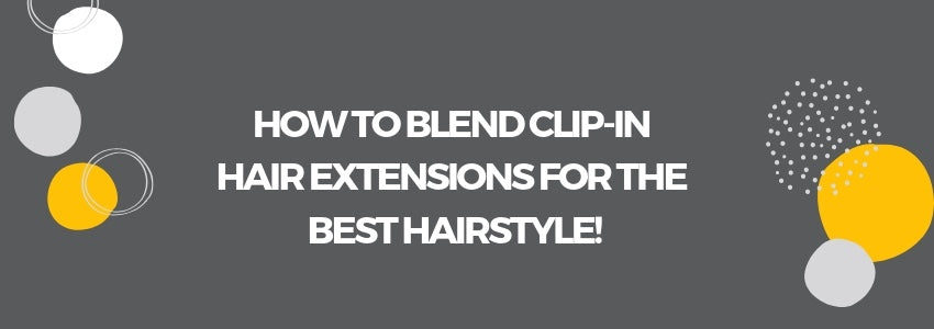 how to blend clip in hair extensions for the best hairstyle