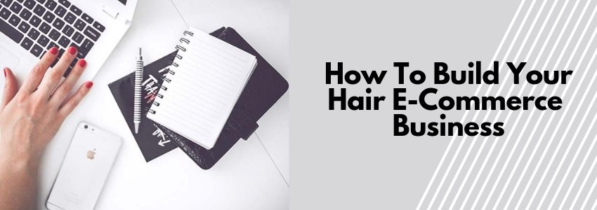 how to build your hair e-commerce business