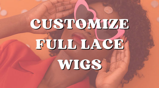 How to Customize Your Full Lace Wig for a Unique Look!