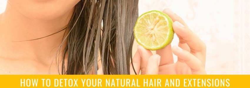 how to detox your natural hair and extensions