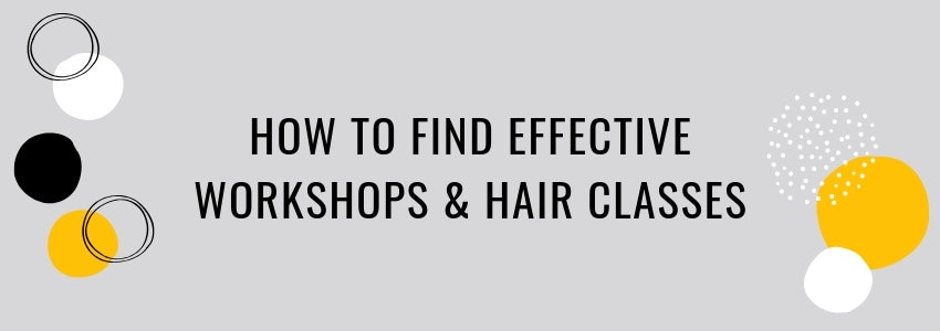 how to find effective workshops and hair classes