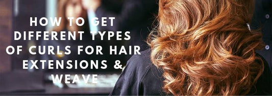 how to get different types of curls for hair extensions and weave