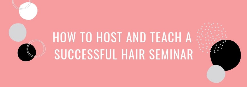 how to host and teach a successful hair seminar