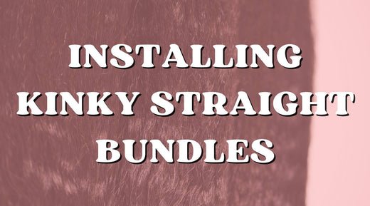 How to Install Kinky Straight Bundles: A Beginner’s Guide - Private Label
