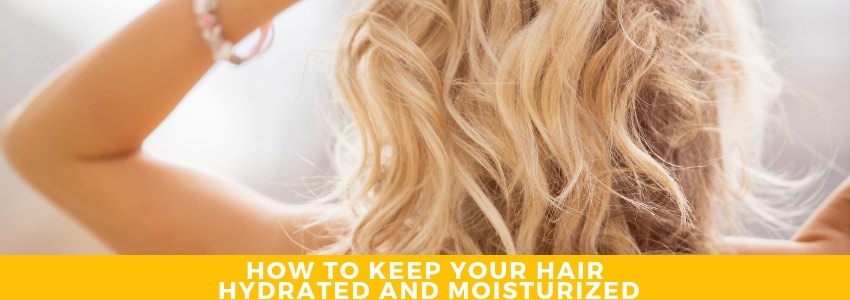 how to keep your hair hydrated and moisturized