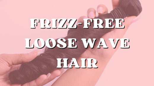 How to Keep Your Loose Wave Bundles Frizz-Free and Defined - Private Label