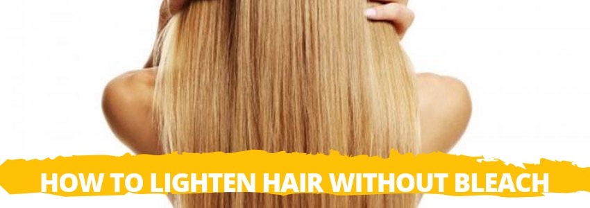 how to lighten hair without bleach