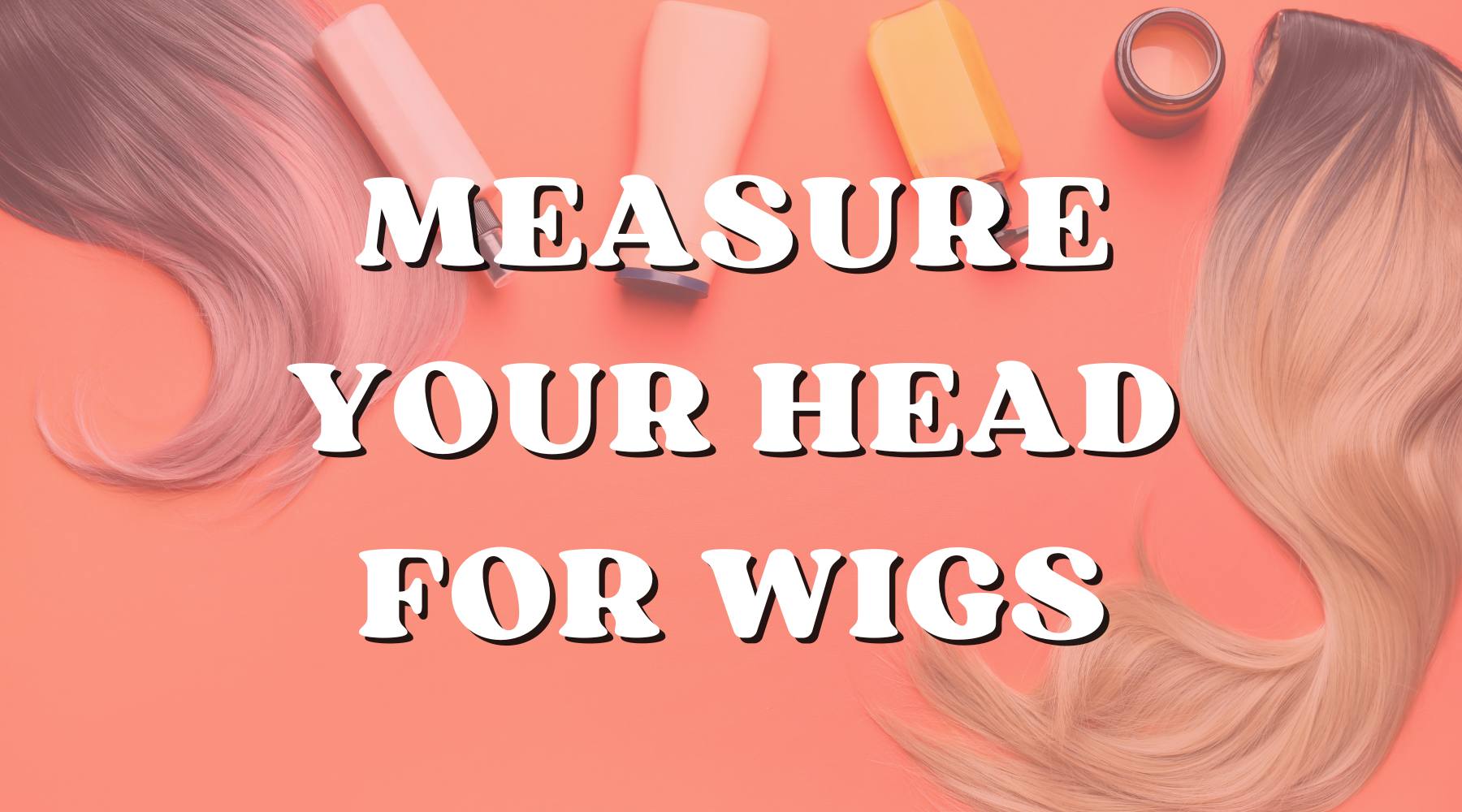 How To Measure Your Head For A Wig (To Get A Perfect Fit) - Private Label