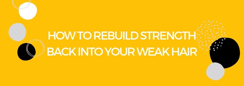 how to rebuild strength back into your weak hair