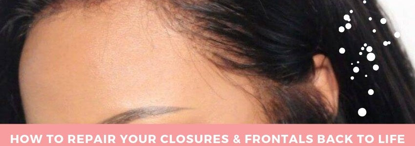 how to repair your closures and frontals back to life