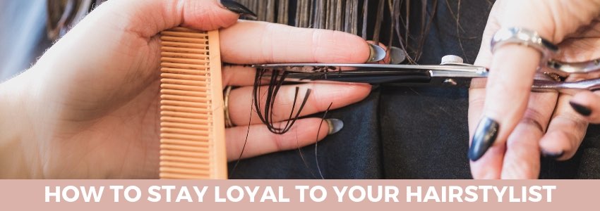 how to stay loyal to your hairstylist