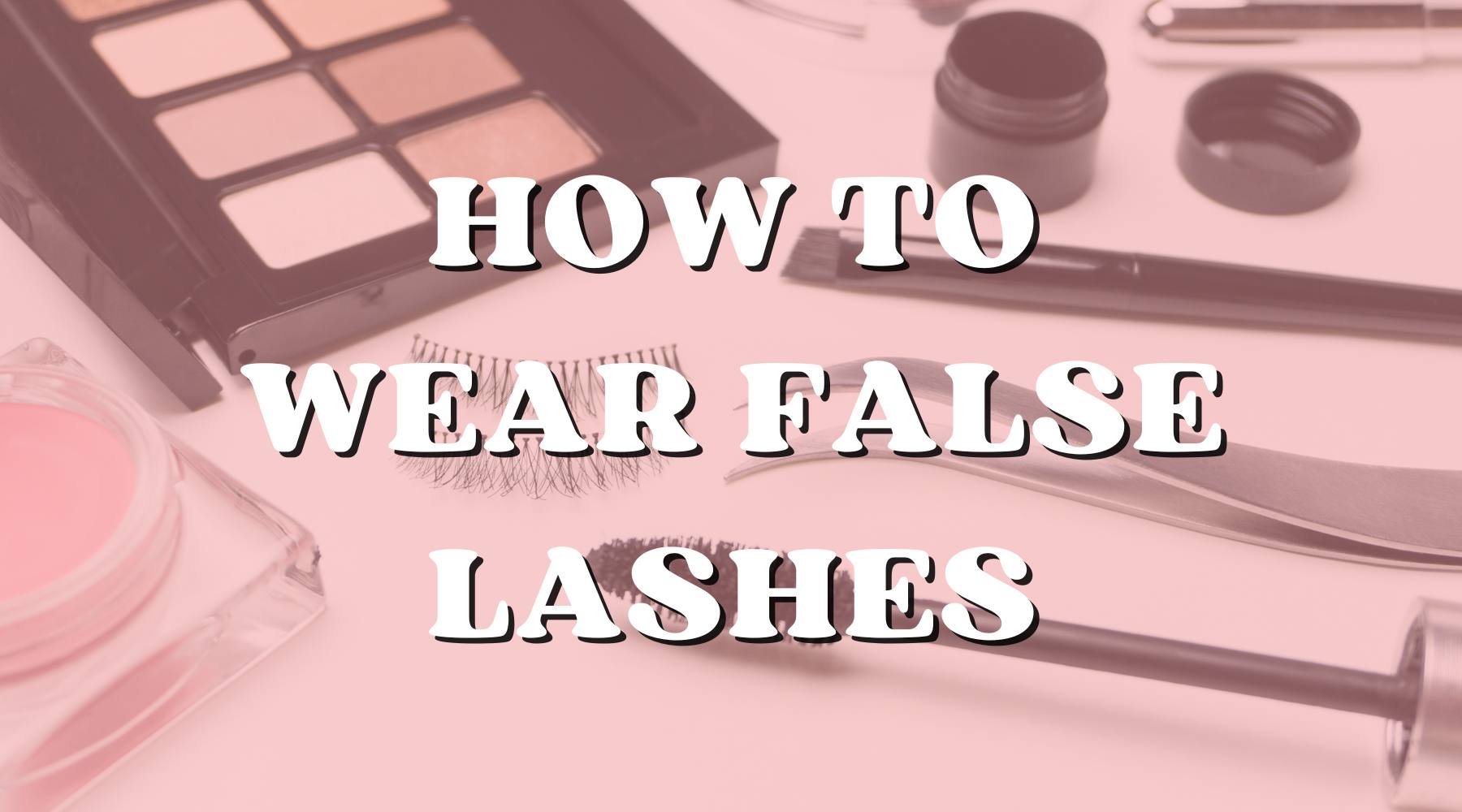 Lash Strips Life: How to Wear False Lashes - Private Label