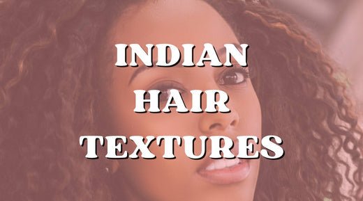 Hair We Love! Luscious Indian Hair in 3 Different Textures - Private Label